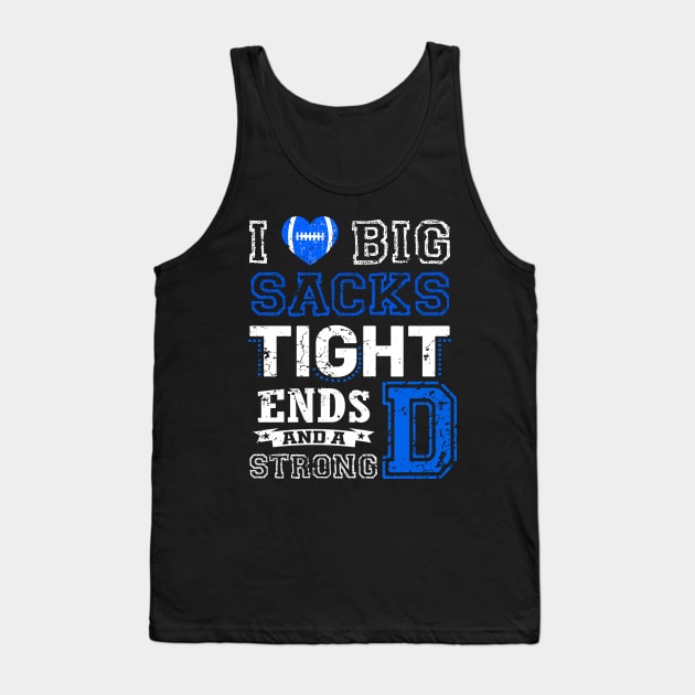 I Love Big Sacks Tight Ends and A Strong D Funny Football Tank Top by rogergren